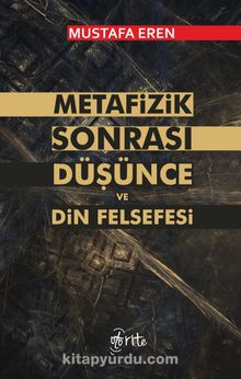 Metafizik Sonrası Düşünce Ve Din Felsefesi - Mustafa Eren