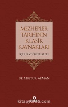 Mezhepler Tarihinin Klasik Kaynakları İçerik Ve Özellikleri - Mustafa Akman