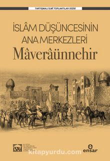 İslam Düşüncesinin Ana Merkezleri Maveraünnehir - Kolektif