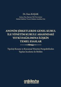 Anonim Şirketlerde Genel Kurul ile Yönetim Kurulu Arasındaki Yetki Dağılımına İlişkin Temel Esaslar
