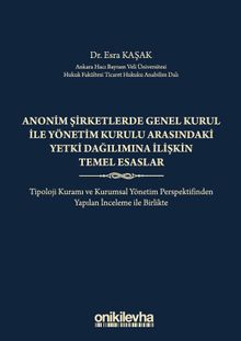 Anonim Şirketlerde Genel Kurul ile Yönetim Kurulu Arasındaki Yetki Dağılımına İlişkin Temel Esaslar