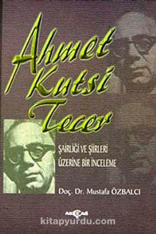 Ahmet Kutsi Tecer & Şairliği ve Şiirleri Üzerine Bir İnceleme - Prof. Dr. Mustafa Özbalcı