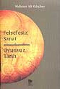 Felsefesiz Sanat Oyunsuz Tarih
