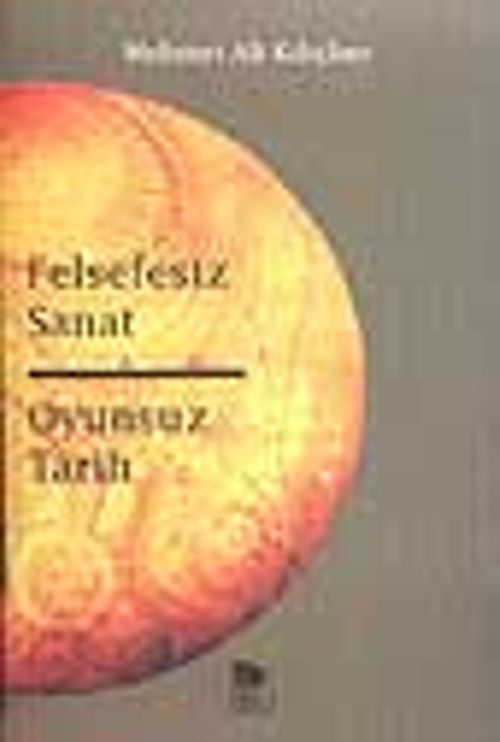 Felsefesiz Sanat Oyunsuz Tarih