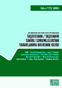 Uluslararası Kara, Hava ve Deniz Yoluyla Eşya Taşımalarında&Taşıyıcının / Taşıyanın Sınırlı Sorumluluktan Yararlanma Hakkının Kaybı