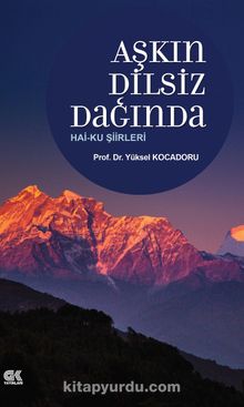 Aşkın Dilsiz Dağında & Haiku Şiirleri - Yüksel Kocadoru
