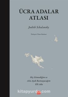 Ücra Adalar Atlası (Ciltli) & Hiç Gitmediğim ve Asla Ayak Basmayacağım Elli Ada - Judith Schalansky