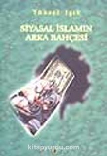 Siyasal İslamın Arka Bahçesi - Yüksel Işık
