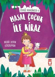 Masal Çocuk ile Kiraz - Öykü Makinesi 7 - Nehir Aydın Gökduman