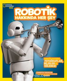 National Geographic Kids Robotik Hakkında Her Şey - Jennifer Swanson