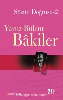 Sözün Doğrusu 2 - Yavuz Bülent Bakiler