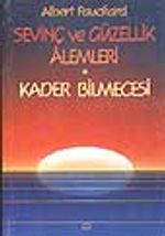 Sevinç ve Güzellik Alemleri / Kader Bilmecesi