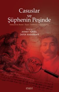 Casuslar ve Şüphenin Peşinde & Osmanlı'da İhanet-İsyan-İstihbarat ve Soruşturma