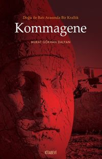 Kommagene & Doğu ile Batı Arasında Bir Krallık