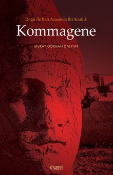 Kommagene & Doğu ile Batı Arasında Bir Krallık
