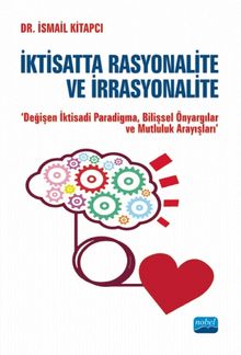 İktisatta Rasyonalite ve İrrasyonalite & Değişen İktisadi Paradigma, Bilişsel Önyargılar ve Mutluluk Arayışları