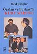 Öcalan ve Burkay'la Kürt Sorunu