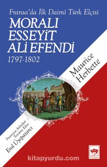 Moralı Esseyit Ali Efendi 1797-1802 & Fransa'da İlk Daimi Türk Elçisi