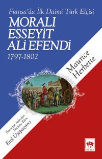 Moralı Esseyit Ali Efendi 1797-1802 & Fransa'da İlk Daimi Türk Elçisi