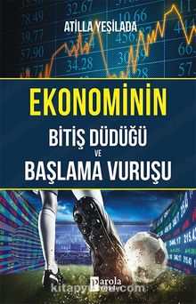 Ekonominin Bitiş Düdüğü ve Başlama Vuruşu - Atilla Yeşilada