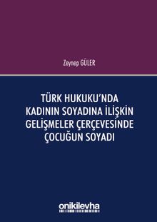 Türk Hukuku'nda Kadının Soyadına İlişkin Gelişmeler Çerçevesinde Çocuğun Soyadı