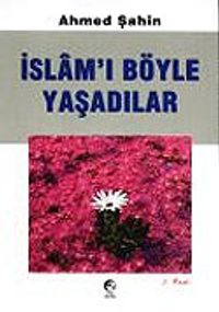 İslam'ı Böyle Yaşadılar