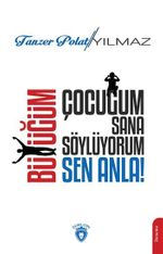 Çocuğum Sana Söylüyorum, Büyüğüm Sen Anla!