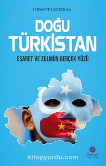 Doğu Türkistan & Esaret ve Zulmün Gerçek Yüzü - Hidayet Oğuzhan