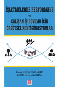 İşletmelerde Performans ve Çalışan İş Doyumu İçin Örgütsel Konfigürasyonlar