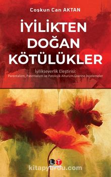 İyilikten Doğan Kötülükler - Prof.Dr Coşkun Can Aktan