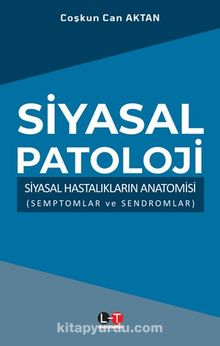 Siyasal Patoloji & Siyasal Hastalıkların Anatomisi (Semptomlar ve Sendromlar) - Prof.Dr Coşkun Can Aktan