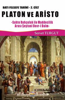 Platon ve Aristo / Batı Felsefe Tarihi (2. Cilt) & Sahte Ruhçuluk İle Maddecilik Arası Şeytani Devr-i Daim - Servet Turgut