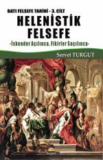 Helenistik Felsefe / Batı Felsefe Tarihi (3. Cilt) & İskender Açılınca, Fikirler Saçılınca
