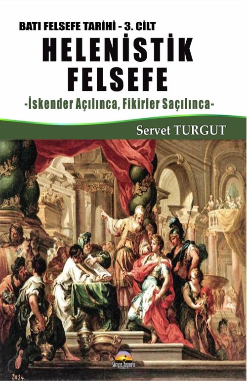 Helenistik Felsefe / Batı Felsefe Tarihi (3. Cilt) & İskender Açılınca, Fikirler Saçılınca