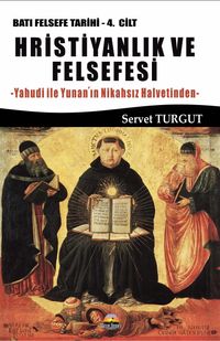 Hristiyanlık ve Felsefesi / Batı Felsefesi Tarihi (4. Cilt) & Yahudi ile Yunan'ın Nikahsız Halvetinden