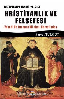 Hristiyanlık ve Felsefesi / Batı Felsefesi Tarihi (4. Cilt) & Yahudi ile Yunan’ın Nikahsız Halvetinden - Servet Turgut