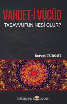 Vahdet-i Vücut Tasavvuf’un Nesi Olur? - Servet Turgut