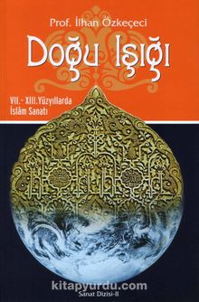 Doğu Işığı & VII. - XIII. Yüzyıllarda İslam Sanatı