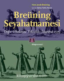 Breüning Seyahatnamesi & Doğu Ülkelerine Yolculuk İstanbul 1579 - Hans Jacob Breüning