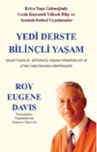 Yedi Derste Bilinçli Yaşam Felsefi İlkeler, Bütüncül Yaşam Yönergeleri ve Etkili Meditasyon Yöntemleri
