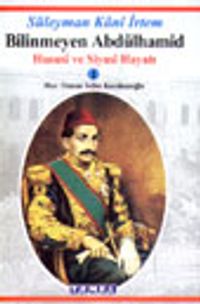 Bilinmeyen Abdülhamid Hususi ve Siyasi Hayatı 1