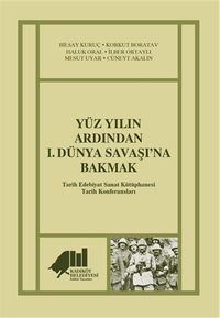 Yüz Yılın Ardından 1. Dünya Savaşı’na Bakmak