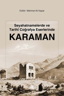 Seyahatnamelerde ve Tarihi Coğrafya Eserlerinde Karaman