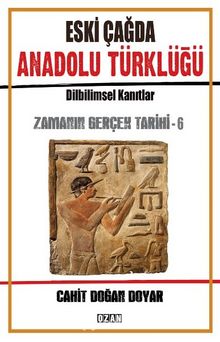 Eski Çağda Anadolu Türklüğü / Zamanın Gerçek Tarihi 6 - Cahit Doğan Doyar