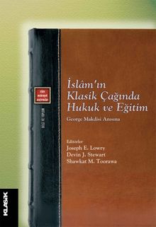 İslam'ın Klasik Çağında Hukuk ve Eğitim & George Makdisi Anısına