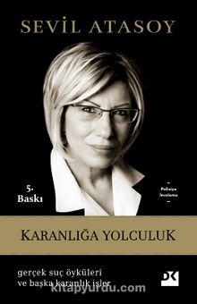 Karanlığa Yolculuk & Gerçek Suç Öyküleri ve Başka Karanlık İşler - Prof. Dr. Sevil Atasoy
