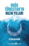 Doğu Türkistan’ın Hazin Yılları