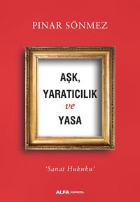 Aşk, Yaratıcılık  ve Yasa & Sanat Hukuku