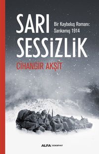 Sarı Sessizlik & Bir Kayboluş Romanı: Sarıkamış 1914