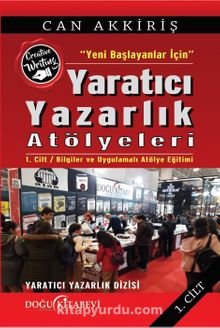 Yeni Başlayanlar İçin Yaratıcı Yazarlık Atölyeleri Cilt:1 - Can Akkiriş